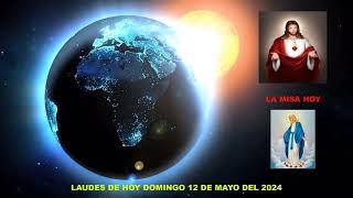 LAUDES DEL DIA DE HOY DOMINGO 12 DE MAYO DEL 2024