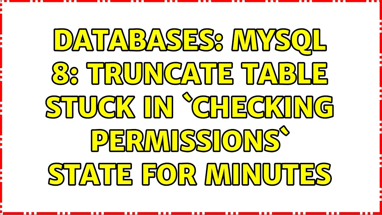 databases-mysql-8-truncate-table-stuck-in-checking-permissions