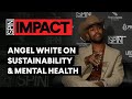 Angel White On Finding Sustainability For His Mental Health | SPIN IMPACT