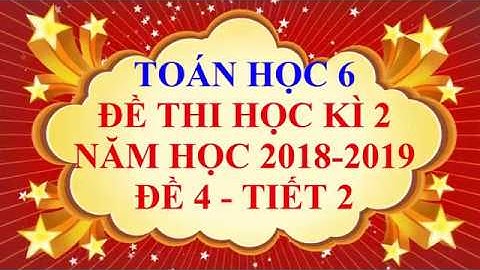 Toán học lớp 6 - Đề thi học kì 2 năm học 2019 - Đề 4 - Tiết 2