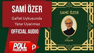 Sami Özer - Gaflet Uykusunda Yatar Uyanmaz -  Resimi