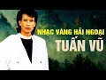 LK NHẠC VÀNG HẢI NGOẠI HỘI TỤ TINH TÚY ÂM NHẠC THẬP NIÊN 90 CHỌN LỌC HAY NHẤT - TIẾNG HÁT TUẤN VŨ