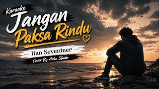 Karaoke Jangan Paksa Rindu   Ifan Seventeen Cover By Azka Studio