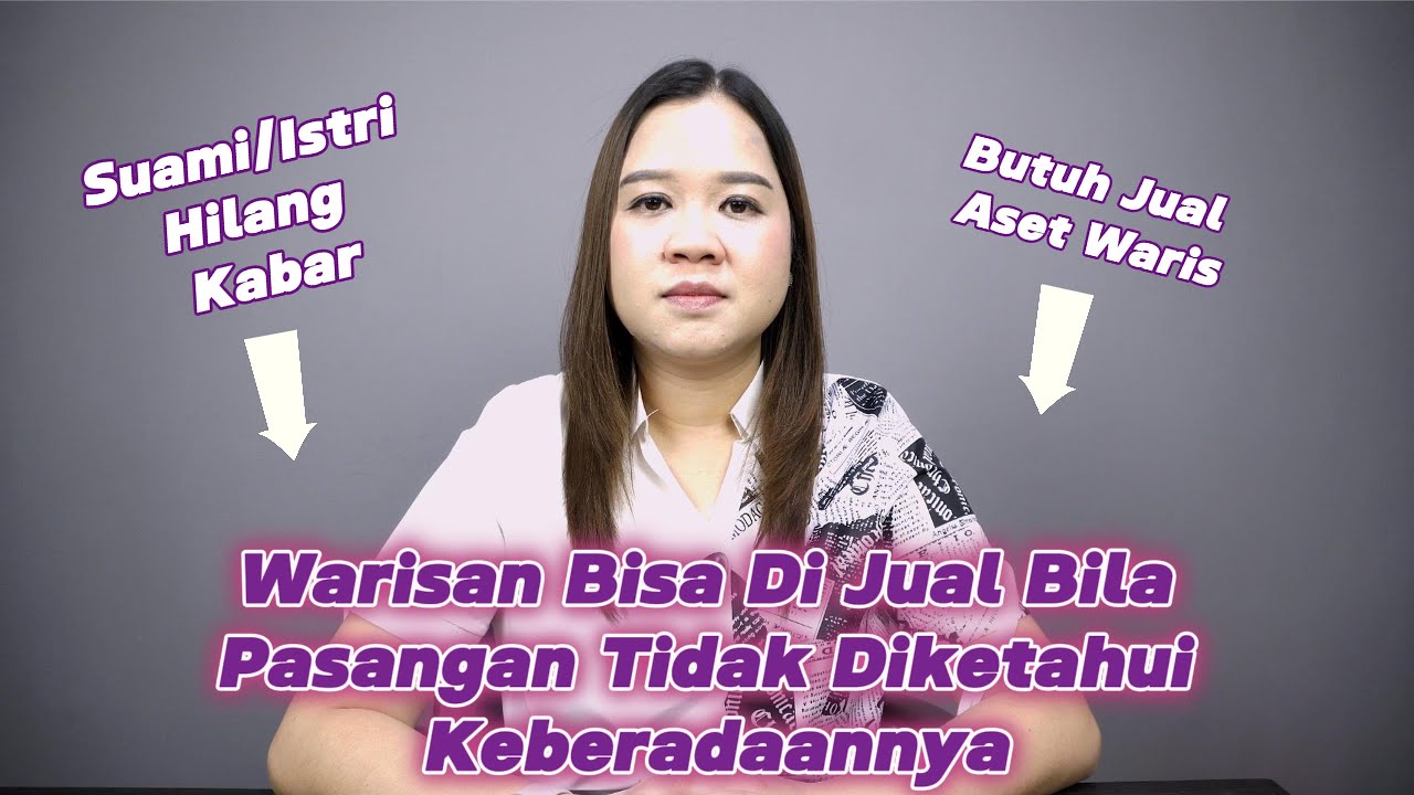 Suami Tidak Ada Kabar 15 Tahun, Apakah Istri Bisa Menjual Harta Bersama? Bagaimana Cara Mengurusnya?