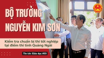 TTGD số 55| Bộ trưởng Nguyễn Kim Sơn kiểm tra chuẩn bị thi tốt nghiệp tại điểm thi tỉnh Quảng Ngãi