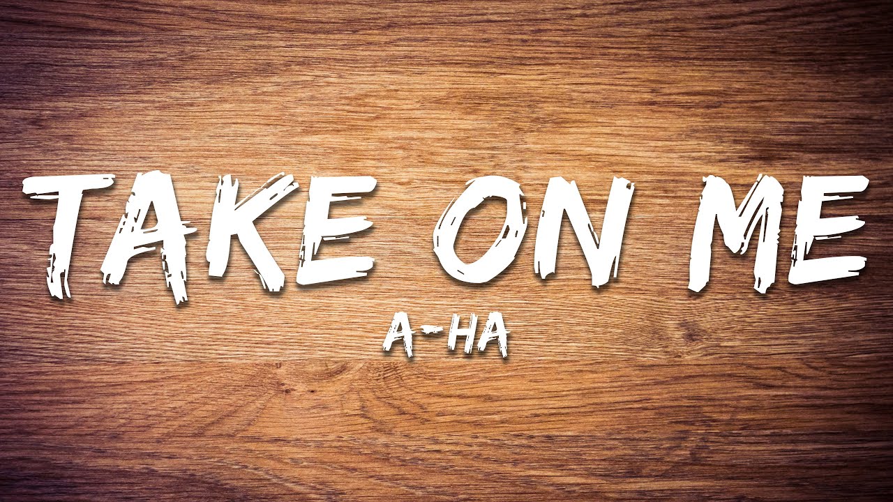 a-ha - Take On Me (Lyrics) a-ha - Take On Me (Lyrics)