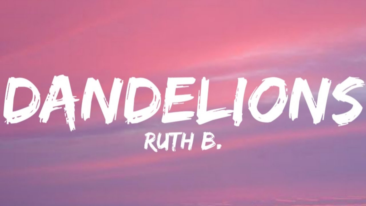 Dandelions - Ruth B. {Lyrics}