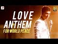 Love anthem for world peace  str  official