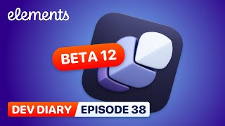 Dev Diary Ep38 — Elements Beta 12 and What's Next?
