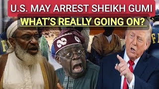 WHY THE U.S. MAY ARREST SHEIKH GUMI — THE BIG STORY