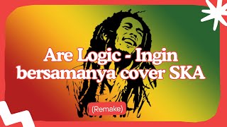 🎶  Are Logic - Inginku Bersamanya (SKA REMAKE Cover)