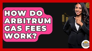 How Do Arbitrum Gas Fees Work? - CryptoBasics360.com