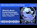 Minisode: Mortal Kombat Mythologies: Sub-Zero Trivia [Video Game Trivia] 077 | Video Game and...