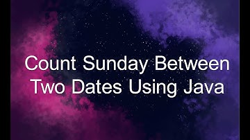Count Sunday Between Two Dates Using Java