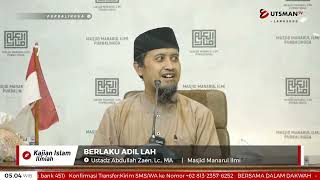 LIVE  Berlaku Adil Lah -  Ustadz Abdullah Zaen, Lc., MA.