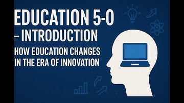 Education 5.0 – Introduction. How education changes in the era of innovation