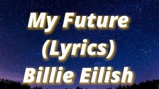 Billie Eilish - My Future (Lyrics)