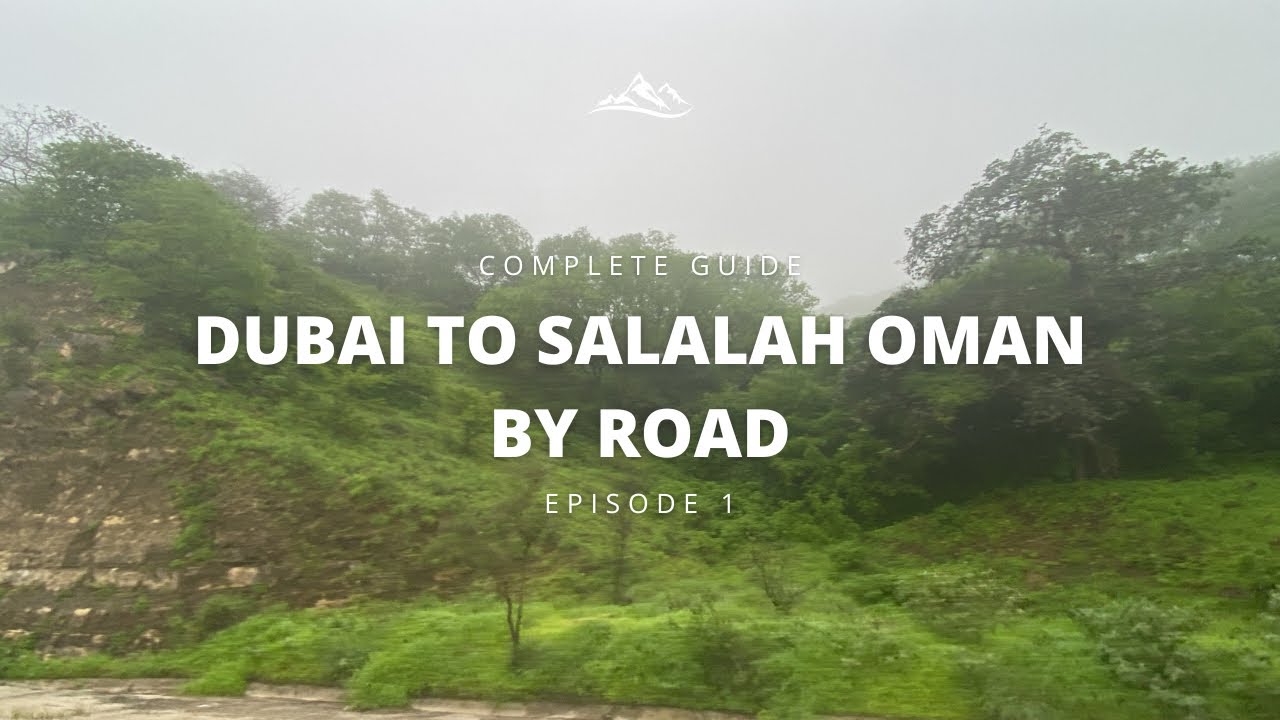 Dubai to Salalah By Road | Complete Guide 2022 | Full Detailed Info | Episode 1 