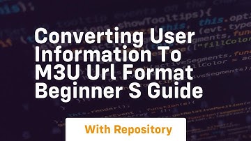 converting user information to m3u url format beginner s guide
