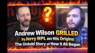 Andrew Wilson GRILLED by Jerry RPL on His Origins — The Untold Story of How It All Began