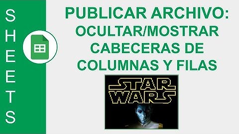 [GOOGLE SHEETS] PUBLICAR ARCHIVO:OCULTAR/MOSTRAR CABECERAS DE COLUMNAS Y FILAS |LOGO STARWARS #PIXEL