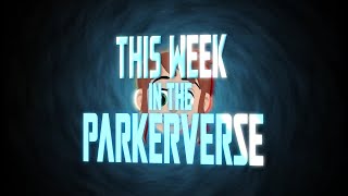This Week in the Parkerverse EP2