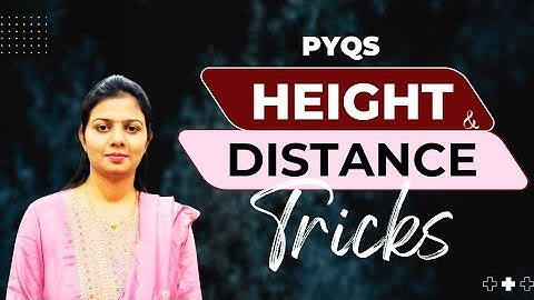 Height & Distance Made Super Easy | Full Concept + PYQs