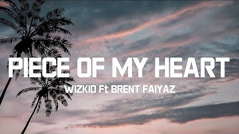 Wizkid - Piece of My Heart (Lyrics) ft. Brent Faiyaz