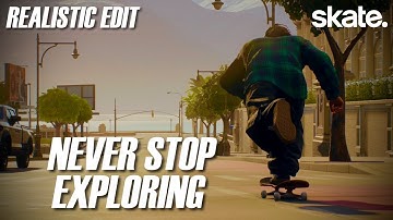 Never Stop Exploring | A Realistic SKATE. Edit