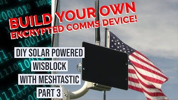 Encrypted Comms - Part 3 - DIY Solar WisBlock with Meshtastic