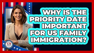 Why Is The Priority Date Important For US Family Immigration? - US Citizenship Immigration Guide
