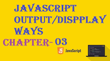 Javascript output - JavaScript Tutorial - w3Schools - Ch#03 English