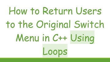 How to Return Users to the Original Switch Menu in C++ Using Loops
