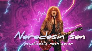 ¶ Neredesin Sen ¶ Psychedelic Rock Cover ¶