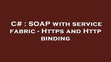 C# : SOAP with service fabric - Https and Http binding