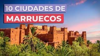 10 Ciudades de Marruecos 🇲🇦 | Imprescindibles