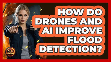 How Do Drones And AI Improve Flood Detection? - Man vs. Disaster