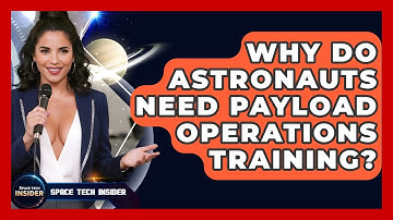 Why Do Astronauts Need Payload Operations Training? - Space Tech Insider