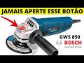 ESMERILHADEIRA BOSCH GWS850 | NUNCA FAÇA ISSO COM SUA LIXADEIRA !