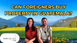 NowGuat?: Can A Foreigner Buy Property in Guatemala?