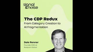 Signal & Noise featuring Dale Renner: The CDP Redux: Category Creation to AI Fragmentation