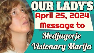 Our Lady's Message to Medjugorje Visionary Marija for April 25, 2024