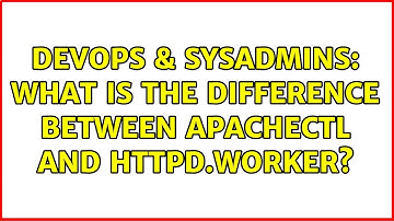 DevOps & SysAdmins: What is the difference between apachectl and httpd.worker?
