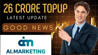 26 crore top-up in  Ai marketing || Good news || Ai marketing latest update in Hindi || Good news