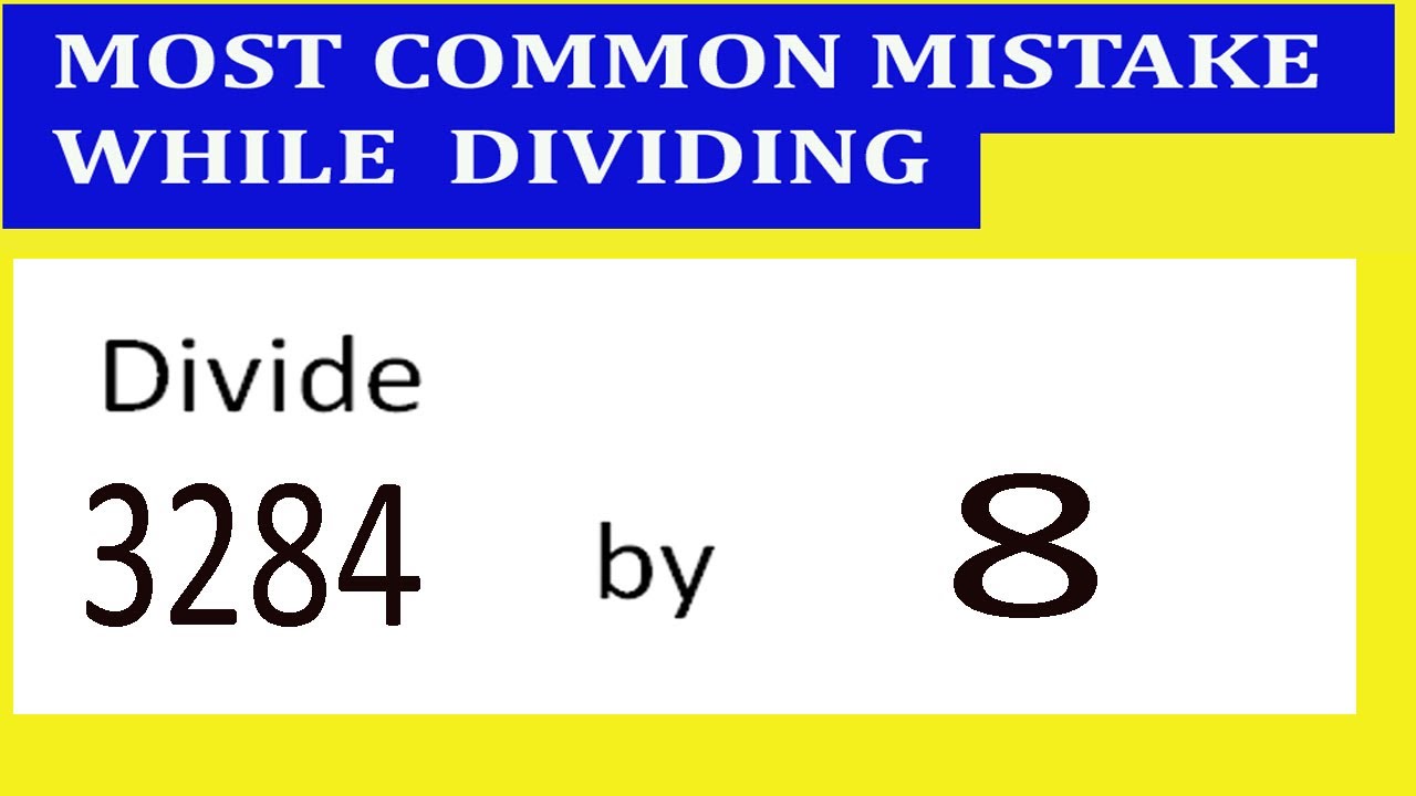 Divide 3284 by 8 Most common mistake while dividing