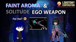 Faint Aroma & Solitude As An EGO WEAPON