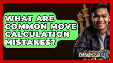 What Are Common Move Calculation Mistakes? - The Board Game Xpert