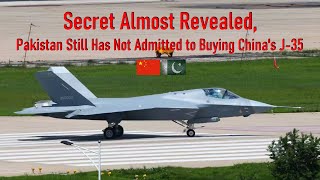 Secret Almost Revealed, Pakistan Still Has Not Admitted to Buying Chinas J 35 Stealth Fighter Jet