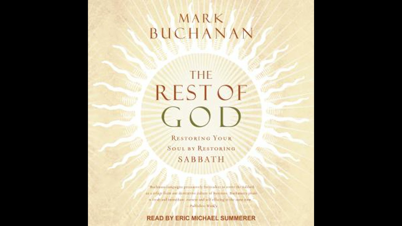 Rest of God: Restoring Your Soul by Restoring Sabbath - Mark Buchanan