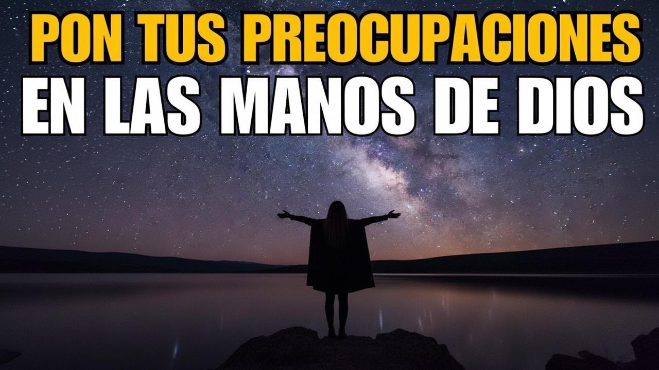 Oración De La Noche | Pon Tus Preocupaciones En Las Manos De Dios Y ...